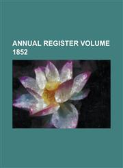 Annual Register Volume 1852,1230046429,9781230046426
