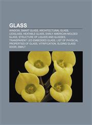 Glass Window, Smart glass, Architectural glass, Ledglass, Heatable Glass, Early American molded glass, Structure of liquids and glasses,1156950252,9781156950258