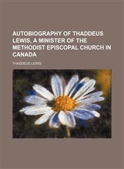 Autobiography of Thaddeus Lewis, a Minister of the Methodist Episcopal Church in Canada,1151720038,9781151720030
