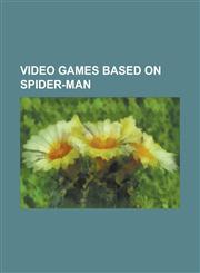 Video Games Based on Spider-Man List of Spider-Man Video Games, Questprobe, Spider-Man: Battle for New York, Spider-Man: Edge of Time, Spider-Man: Fr,1155992342,9781155992341