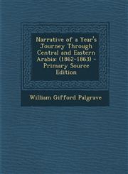 Narrative of a Year's Journey Through Central and Eastern Arabia (1862-1863) - Primary Source Edition,1294782215,9781294782216