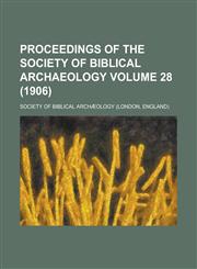 Proceedings of the Society of Biblical Archaeology Volume 28 (1906),1234212994,9781234212995