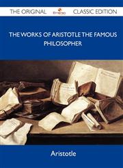 The Works of Aristotle the Famous Philosopher - The Original Classic Edition,1486151647,9781486151646