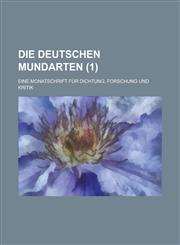 Die Deutschen Mundarten; Eine Monatschrift Fur Dichtung, Forschung Und Kritik (1 ),1236285018,9781236285010