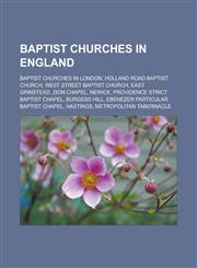 Baptist churches in England Baptist churches in London, Holland Road Baptist Church, West Street Baptist Church, East Grinstead, Zion Chapel,1233115170,9781233115174