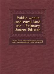 Public works and rural land use - Primary Source Edition,1294058215,9781294058212