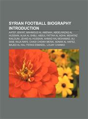 Syrian football biography Introduction Aatef Jenyat, Mahmoud Al Amenah, Abdelrazaq Al Hussain, Alaa Al Shbli, Abdul Fattah Al Agha,1157053238,9781157053231