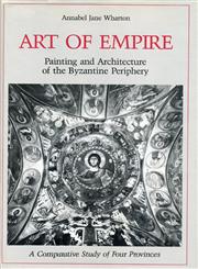 Art of Empire Painting and Architecture of the Byzantine Periphery : a Comparative Study of Four Provinces,0271004959,9780271004952