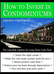 How to Invest in Condominiums The Low-Risk Option for Long-Term Cash Flow 1st Edition,0471151505,9780471151500