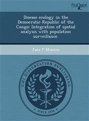 Disease ecology in the Democratic Republic of the Congo Integration of spatial analysis with population surveillance.,124909044X,9781249090441
