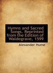 Hymns and Sacred Songs. Reprinted from the Edition of Waldegrave, 1599,111687637X,9781116876376