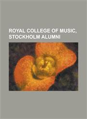 Royal College of Music, Stockholm Alumni Herbert Blomstedt, Anders Lundegrd, Esbjrn Svensson, Rasmus Fleischer, Fredrik Fors, Monica Ramos,1155755464,9781155755465