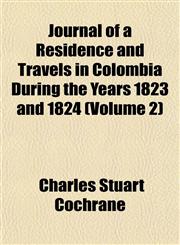 Journal of a Residence and Travels in Colombia During the Years 1823 and 1824 (Volume 2),1152662864,9781152662865
