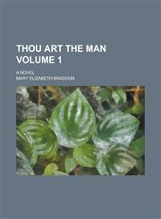 Thou Art the Man; A Novel Volume 1,1236863410,9781236863416