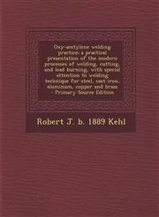 Oxy-Acetylene Welding Practice; A Practical Presentation of the Modern Processes of Welding, Cutting, and Lead Burning, with Special Attention to Weld,1293753068,9781293753064