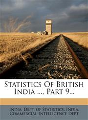 Statistics Of British India ..., Part 9...,1277964815,9781277964813