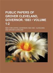 Public Papers of Grover Cleveland, Governor. 1883 (Volume 1-2),1151241989,9781151241986