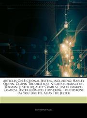 Articles On Fictional Jesters, including Harley Quinn, Clopin Trouillefou, Nights (character), Toyman, Jester (quality Comics), Jester (marvel Comics), Jester (comics), Hop-frog, Touchstone (as You Like It), Alias The Jester,1243000317,9781243000316