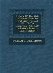 History of the State of Maine From Its First Dicovery, A.D. 1602, to the Separation, A.D. 1820, Inclusive - Primary Source Edition,1293779733,9781293779736