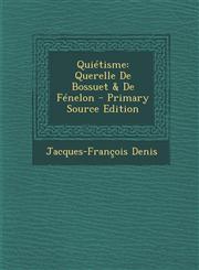 Quietisme Querelle de Bossuet & de Fenelon - Primary Source Edition,1293907634,9781293907634
