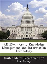 AR 25-1 Army Knowledge Management and Information Technology,1288891377,9781288891375