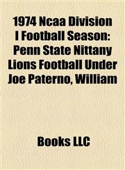 1974 Ncaa Division I Football Season Penn State Nittany Lions Football Under Joe Paterno, William,1156895456,9781156895450