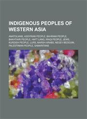 Indigenous Peoples of Western Asia Anatolians, Assyrian People, Bahrani People, Bakhtiari People, Haft Lang, Iraqi People, Jews, Kurdish People, Lurs,1156034221,9781156034224