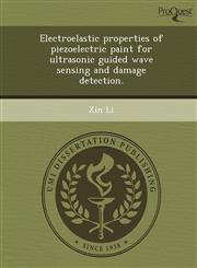 Electroelastic properties of piezoelectric paint for ultrasonic guided wave sensing and damage detection.,1244012327,9781244012325