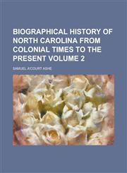 Biographical history of North Carolina from colonial times to the present Volume 2,1230042172,9781230042176