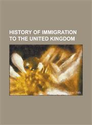 History of Immigration to the United Kingdom Aliens ACT 1905, Arrival of Black Immigrants in London, British Brothers League, German Migration to the,1230782206,9781230782201