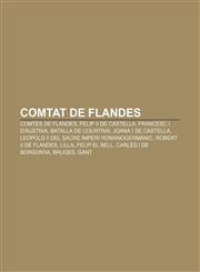Comtat de Flandes Comtes de Flandes, Felip II de Castella, Francesc I d'Àustria, Batalla de Courtrai, Joana I de Castella,1232764078,9781232764076