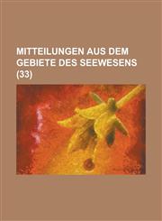 Mitteilungen Aus Dem Gebiete Des Seewesens (33 ),1234618346,9781234618346