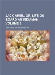 Jack Ariel, or, Life on board an Indiaman Volume 3,1153899876,9781153899871