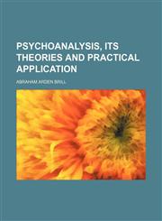 Psychoanalysis, Its Theories and Practical Application,1151241865,9781151241863