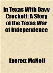 In Texas With Davy Crockett; A Story of the Texas War of Independence,1150450789,9781150450785