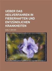 Ueber das Heilverfahren in fieberhaften und entzündlichen Krankheiten,1230119191,9781230119199