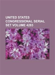 United States Congressional Serial Set Volume 4283,1234041774,9781234041779