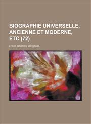 Biographie Universelle, Ancienne Et Moderne, Etc (72 ),1234610841,9781234610845