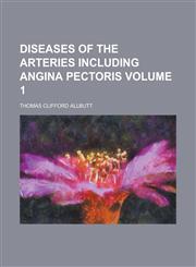 Diseases of the Arteries Including Angina Pectoris (Volume 1),1152234404,9781152234406