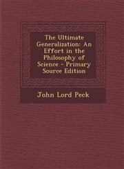 Ultimate Generalization An Effort in the Philosophy of Science,1287404243,9781287404248
