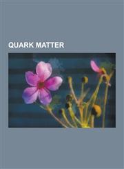 Quark Matter Color Confinement, Color Superconductivity, Color-Flavor Locking, Deconfinement, Elliptic Flow, Fermionic Condensate,,1230604758,9781230604756