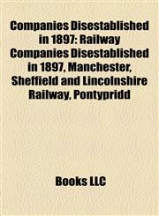 Companies Disestablished in 1897 Railway Companies Disestablished in 1897, Manchester, Sheffield and Lincolnshire Railway, Pontypridd,1158064381,9781158064380