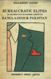 Bureaucratic Elites in Segmented Economic Growth Bangladesh and Pakistan