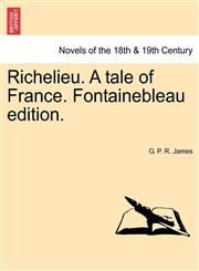 Richelieu. a Tale of France. Fontainebleau Edition.,1241193665,9781241193669