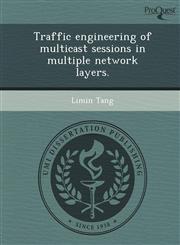 Traffic engineering of multicast sessions in multiple network layers.,1249038375,9781249038375