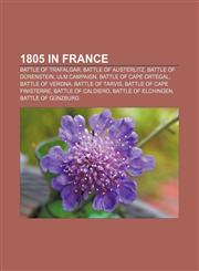 1805 in France Battle of Trafalgar, Battle of Austerlitz, Battle of Dürenstein, Ulm Campaign, Battle of Cape Ortegal, Battle of Verona,1156277108,9781156277102