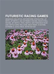 Futuristic racing games MegaRace, Ballistics, MotorStorm: Apocalypse, Jet Moto, Jet Moto 2, XG3: Extreme G Racing, Rock n' Roll Racing,1156676215,9781156676219