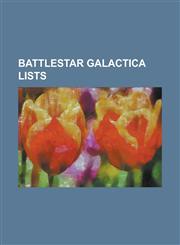 Battlestar Galactica Lists Battlestar Galactica: Razor Flashbacks, Battlestar Galactica: The Resistance, Lists of Battlestar Galactica Locations,,1155325613,9781155325613