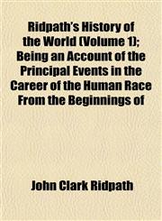 Ridpath's History of the World (Volume 1); Being an Account of the Principal Events in the Career of the Human Race From the Beginnings of,115259527X,9781152595279