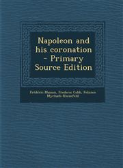 Napoleon and His Coronation - Primary Source Edition,1293768642,9781293768648